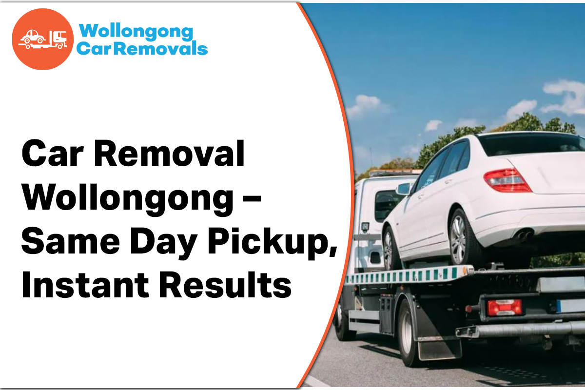 Car Removal Wollongong – Same Day Pickup, Instant Results