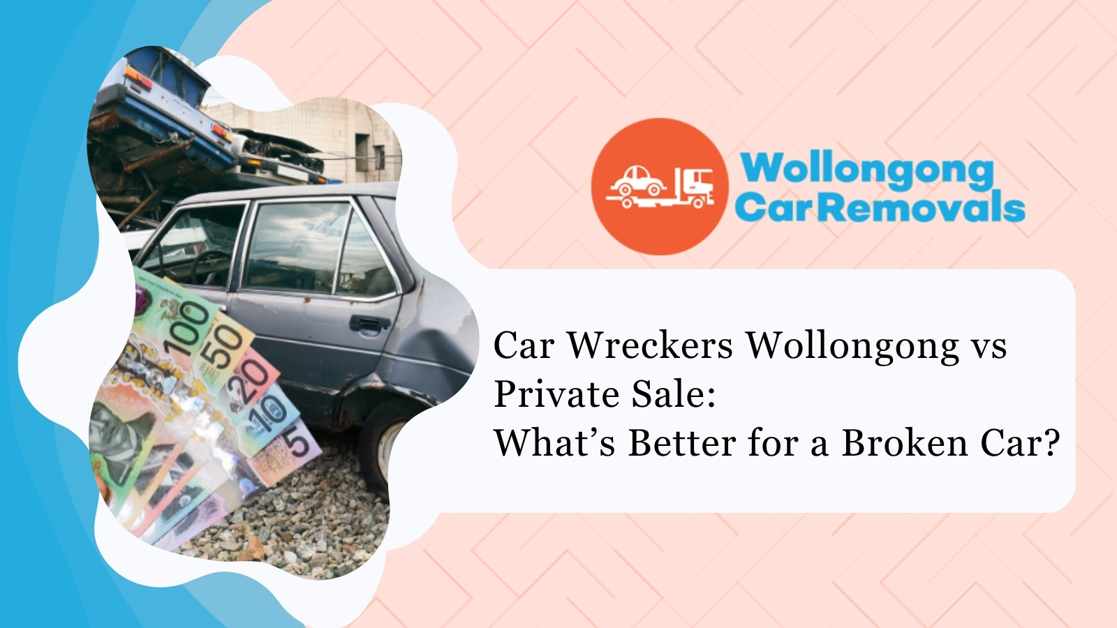 Car Wreckers Wollongong vs Private Sale: What’s Better for a Broken Car?