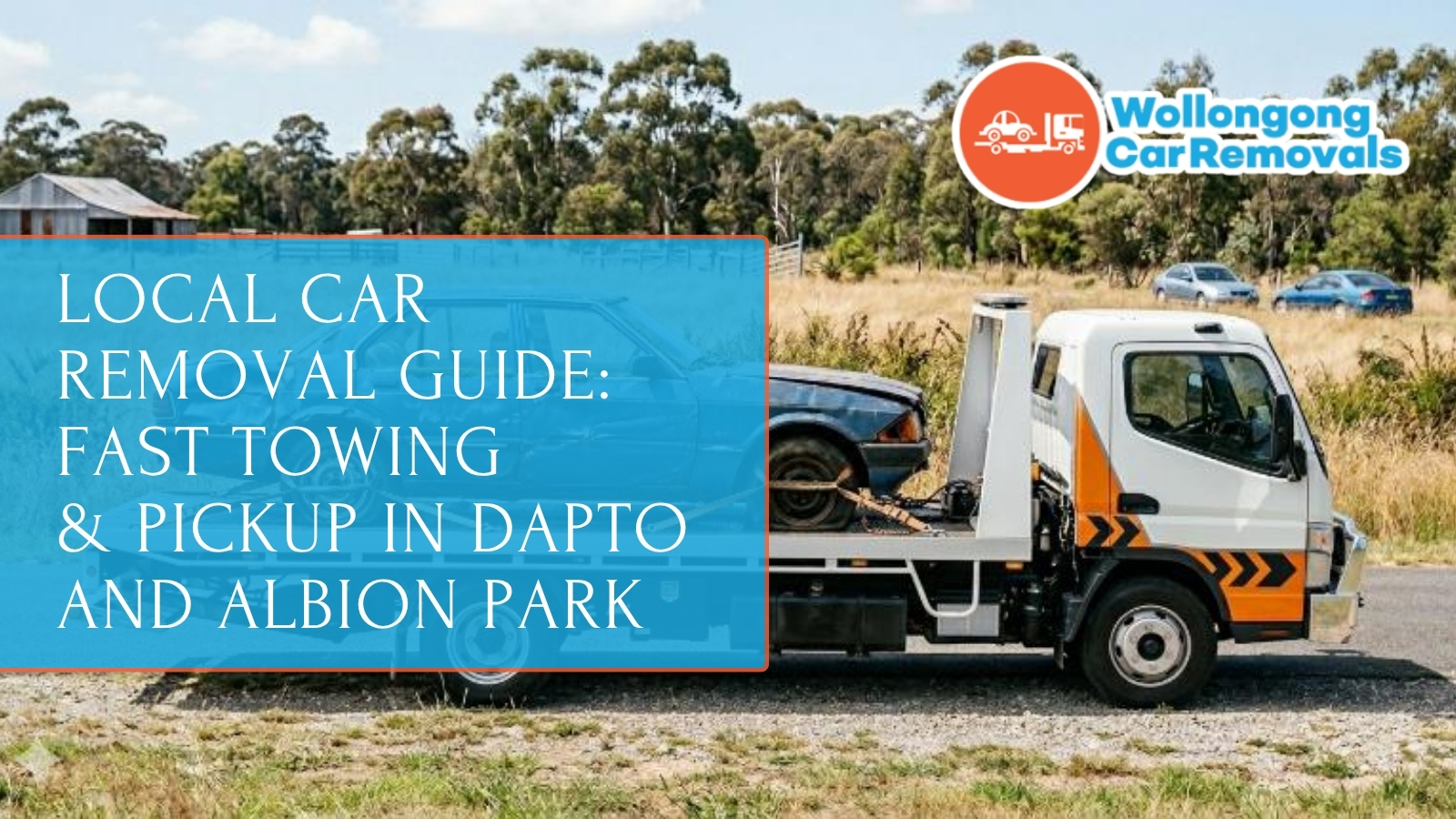 Local Car Removal Guide: Fast Towing & Pickup in Dapto and Albion Park